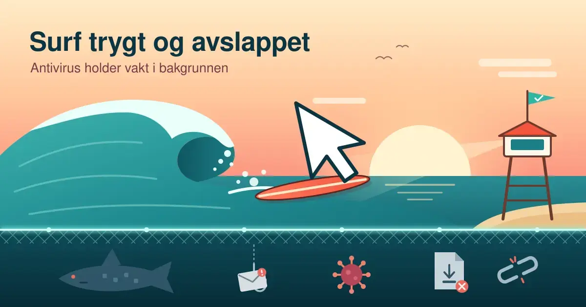 Illustrasjon av en musepeker som surfer på en bølge i solnedgang mens et livredningstårn holder vakt og et lysende sikkerhetsnett under vannflaten stopper en hai, en phishing-krok med e-post, et virus, en skadelig nedlasting og en ødelagt lenke, med teksten «Surf trygt og avslappet».